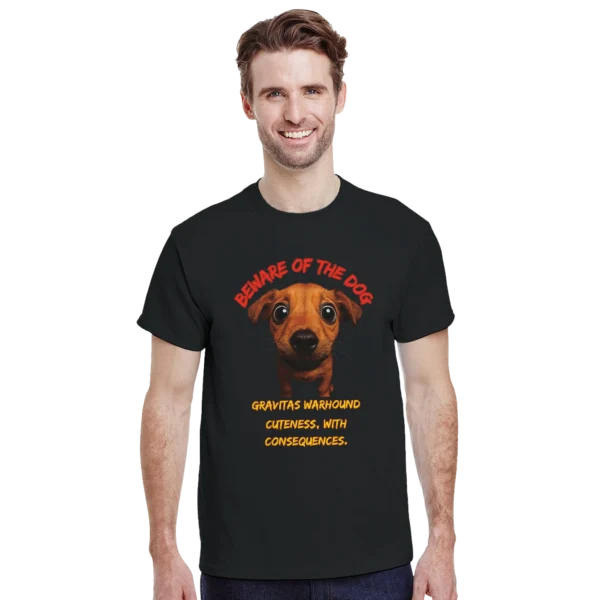 Beware of the Dog: Gravitas Warhound Cuteness T-shirt , Gildan 5000 in your choice of bold colors