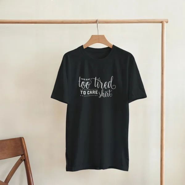 My Too Tired To Care Shirt , Humorous Unisex Crewneck T-shirt in Dark Heather or Black