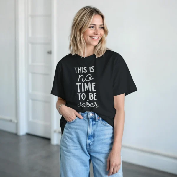 This Is No Time To Be Sober - Humorous Graphic Tee , Heavyweight Unisex Crewneck T-shirt in Multiple Colors