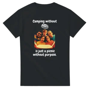 Camping Without Beer Is Just A Picnic , Funny Outdoor Enthusiast Unisex T-Shirt in Your Choice of Dark Heather or Black