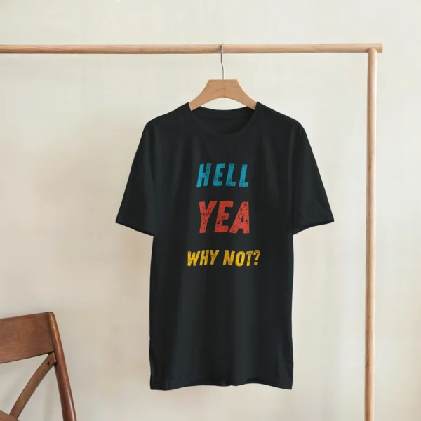 Bold 'Hell Yea Why Not?' Statement Tee , Heavyweight Unisex Crewneck T-shirt in Your Choice of Dark Heather or Black