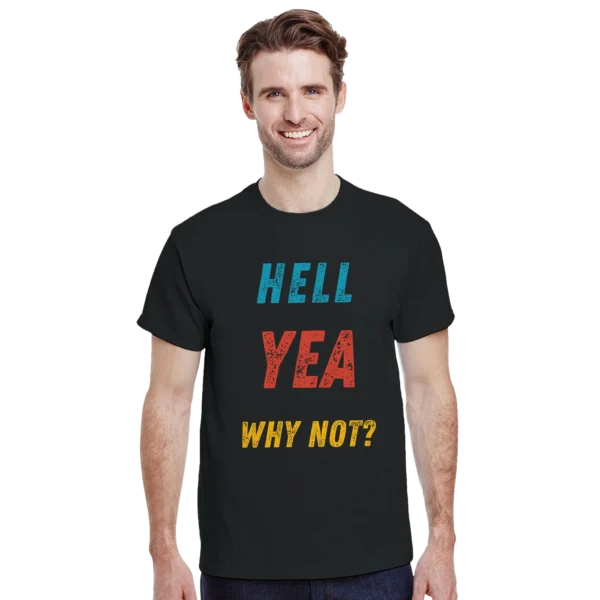 Bold 'Hell Yea Why Not?' Statement Tee , Heavyweight Unisex Crewneck T-shirt in Your Choice of Dark Heather or Black