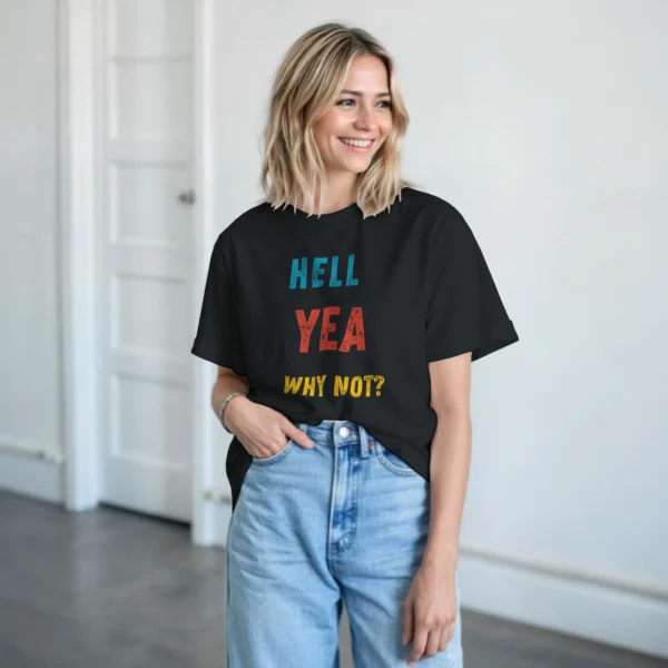 Bold 'Hell Yea Why Not?' Statement Tee , Heavyweight Unisex Crewneck T-shirt in Your Choice of Dark Heather or Black