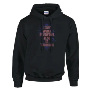 Bold Statement Unisex Hoodie: "I Say What Everyone Else is Thinking" - Comfort and Style in Your Size