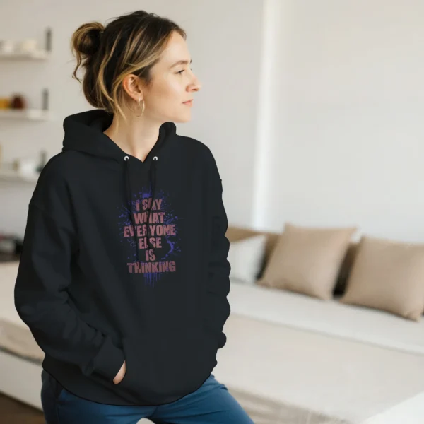Bold Statement Unisex Hoodie: "I Say What Everyone Else is Thinking" - Comfort and Style in Your Size