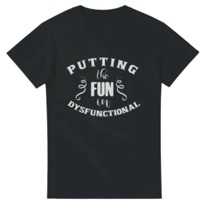 Putting the Fun in Dysfunctional , Heavyweight Unisex Crewneck T-shirt in Your Choice of Colors