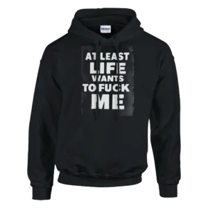 Bold 'At Least Life Wants to F ck Me' Graphic Hoodie , Classic Unisex Pullover by Gildan