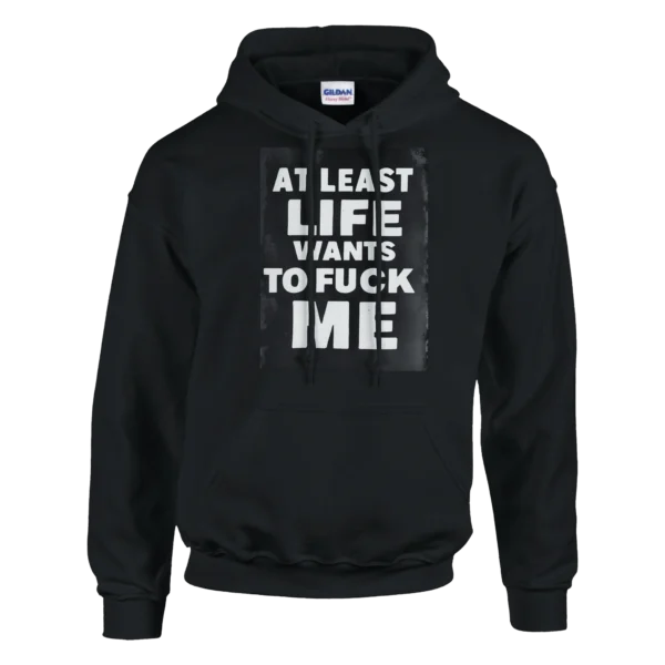 Bold 'At Least Life Wants to F ck Me' Graphic Hoodie , Classic Unisex Pullover by Gildan