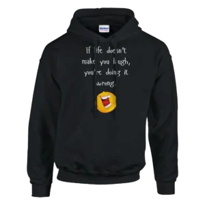 If Life Doesn't Make You Laugh, You're Doing It Wrong - Humorous Unisex Pullover Hoodie