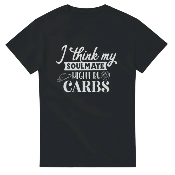 My Soulmate Might Be Carbs , Funny Foodie Unisex T-shirt , Available in Dark Heather and Black