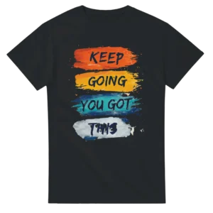 Motivational 'Keep Going You Got This' Brushstroke Tee , Choose Your Color and Size