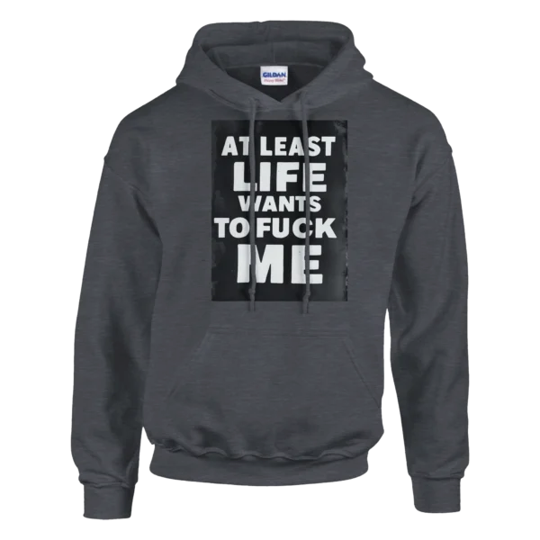 Bold 'At Least Life Wants to F ck Me' Graphic Hoodie , Classic Unisex Pullover by Gildan