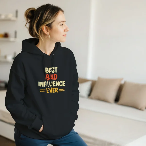 Best Bad Influence Ever Hoodie , Funny Quote Pullover in Your Choice of Colors and Sizes