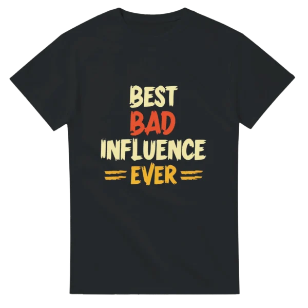 Best Bad Influence Ever - Bold Statement Unisex Tee , Gildan 5000 in Black or Dark Heather
