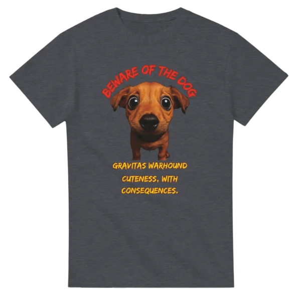 Beware of the Dog: Gravitas Warhound Cuteness T-shirt , Gildan 5000 in your choice of bold colors