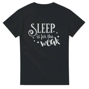 Bold 'Sleep is for the Weak' Statement T-Shirt , Heavyweight Unisex Crewneck Tee in Your Choice of Colors