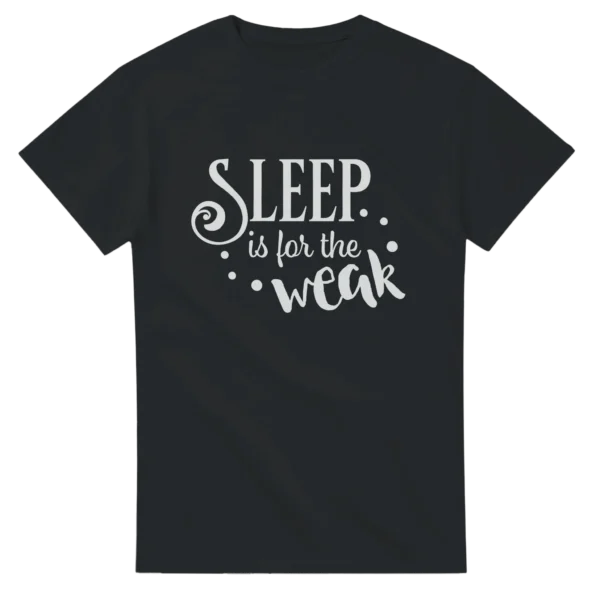 Bold 'Sleep is for the Weak' Statement T-Shirt , Heavyweight Unisex Crewneck Tee in Your Choice of Colors