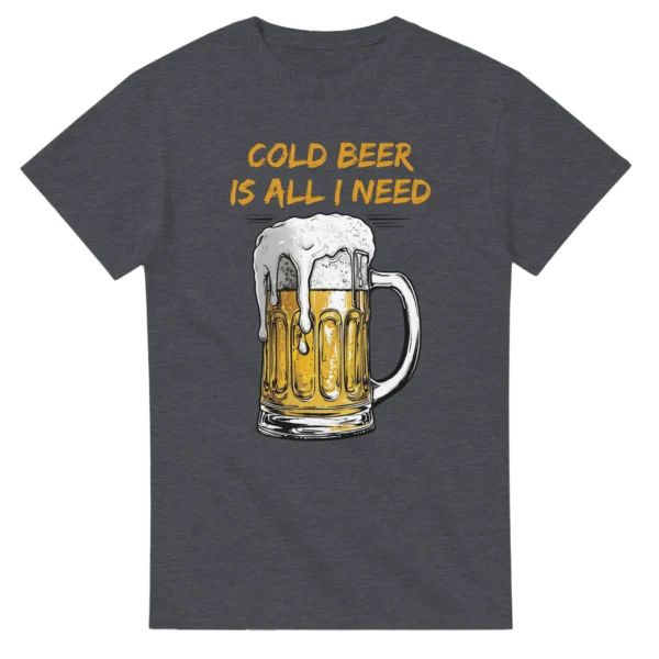 Cold Beer is All I Need! Heavyweight Unisex Crewneck T-shirt , Classic Gildan 5000