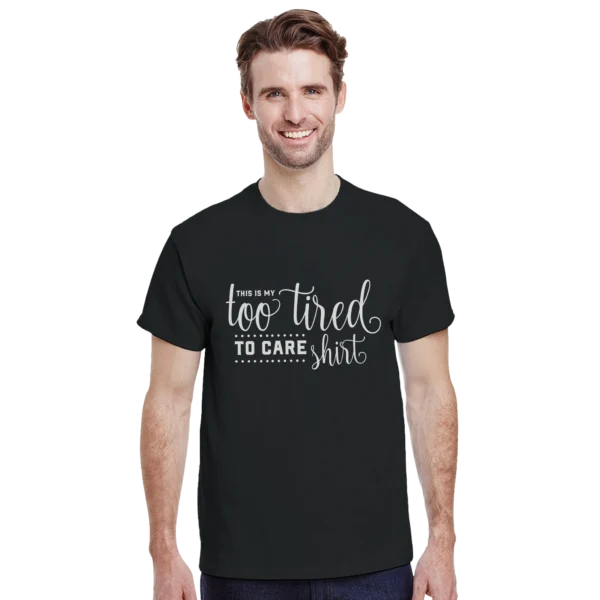 My Too Tired To Care Shirt , Humorous Unisex Crewneck T-shirt in Dark Heather or Black