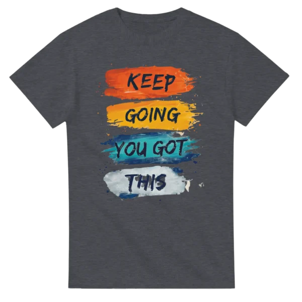 Motivational 'Keep Going You Got This' Brushstroke Tee , Choose Your Color and Size