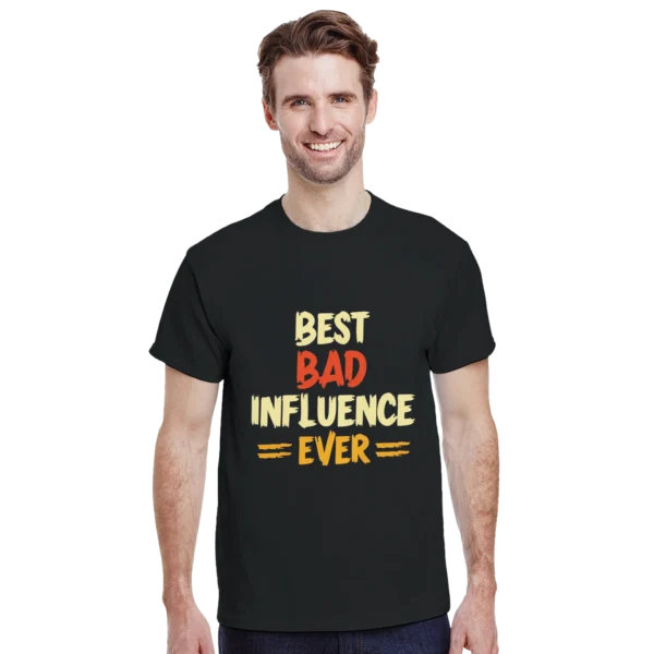 Best Bad Influence Ever - Bold Statement Unisex Tee , Gildan 5000 in Black or Dark Heather