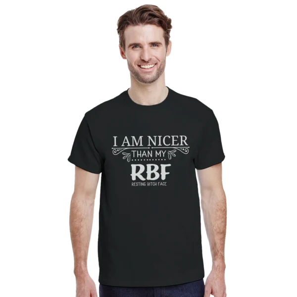 "I Am Nicer Than My RBF" Funny Quote T-shirt , Sassy and Stylish Unisex Tee in Your Choice of Hues