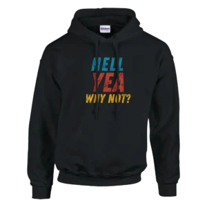 Hell Yea Why Not? , Bold Statement Unisex Pullover Hoodie