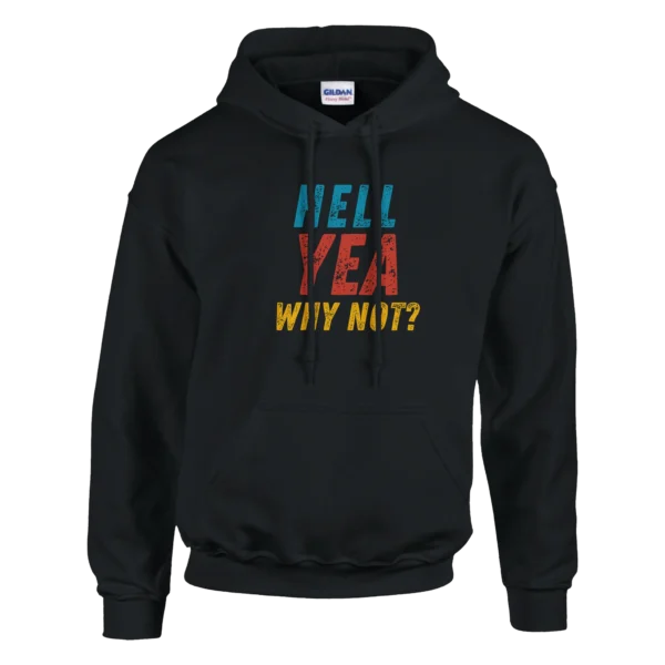 Hell Yea Why Not? , Bold Statement Unisex Pullover Hoodie