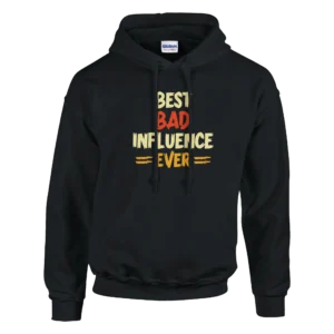 Best Bad Influence Ever Hoodie , Funny Quote Pullover in Your Choice of Colors and Sizes