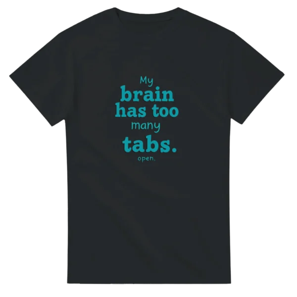 My Brain Has Too Many Tabs Open Funny T-shirt , Heavyweight Unisex Crewneck , Choice of Colors